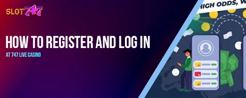 How to Register and Log In at 747 LIVE Casino